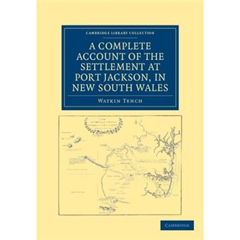 A Complete Account of the Settlement at Port Jackson, in New South Wales - Including an Accurate Description of the Situation of the Colony, of the Natives, and of Its Natural Productions - Paperback - 2011 - 1