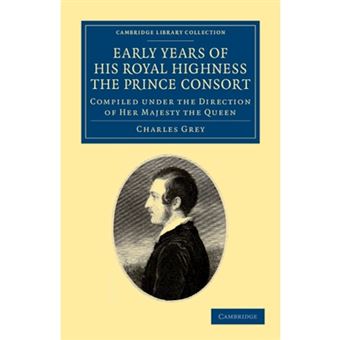 Early Years of His Royal Highness the Prince Consort - Compiled Under the Direction of Her Majesty the Queen - Paperback - 2012 - 1