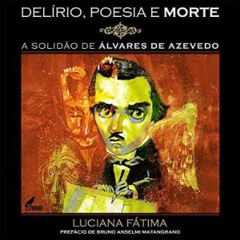 Delírio, Poesia E Morte! A Solidão De Álvares De Azevedo - 1