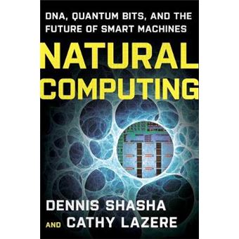 Natural Computing - DNA, Quantum Bits, and the Future of Smart Machines - Paperback - 2010 - 1