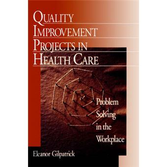Quality Improvement Projects In Health Care Problem Solving In The Workplace - 1