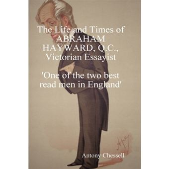 THE LIFE AND TIMES OF ABRAHAM HAYWARD, Q.C. VICTORIAN ESSAYIST 'One of the Two Best Read Men in England' - Hardback - 2008 - 1