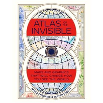 Atlas Of The Invisible  Maps And Graphics That Will Change How You See The World By James Cheshire|Oliver Uberti - 1
