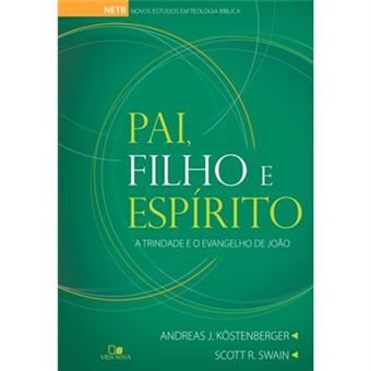 Pai, Filho E Espírito. A Trindade E O Evangelho De João - 1