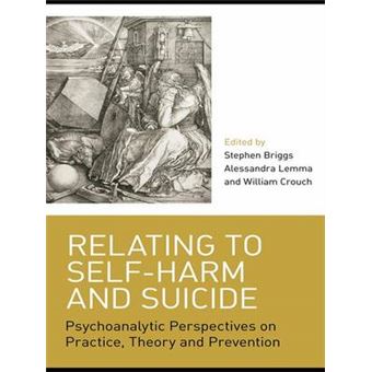 Relating to Self-harm and Suicide - Psychoanalytic Perspectives on Practice, Theory and Prevention - Hardback - 2008 - 1