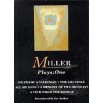 Miller Plays: "All My Sons"; "Death of a Salesman"; The "Crucible"; A "Memory of Two Mondays"; A "View from the Bridge" Vol 1 (World Classics) - 1