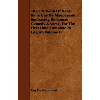 The Life Work Of Henri Rene Guy De Maupassant, Embracing Romance, Comedy & Verse, For The First Time Complete In English Volume II - Paperback - 2008 - 1