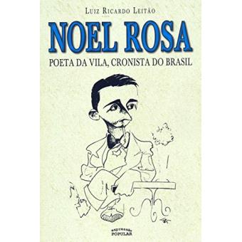 Noel Rosa - Poeta Da Vila, Cronista do Brasil - 1