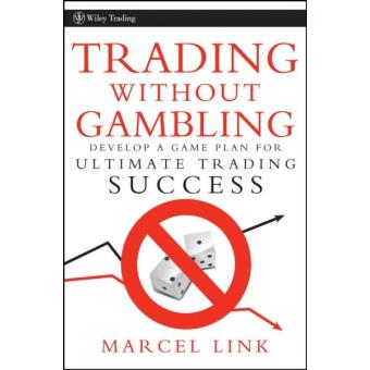 Trading without Gambling - Develop a Game Plan for Ultimate Trading Success - Hardback - 2008 - 1