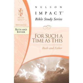 Ruth And Esther Nelson Impact Bible Study Guide Series For Such A Time As This - 1