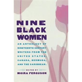 Nine Black Women - An Anthology of Nineteenth-Century Writers from the United States, Canada, Bermuda, and the Caribbean - Paperback - 1998 - 1