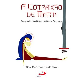 A Compaixão de Maria: Setenário das Dores de Nossa Senhora - 1
