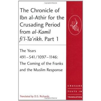 The Chronicle Of Ibn Al-Athir For The Crusading Period From Al-Kamil Fi'L-Ta'Rikh. Part 1 (Crusade Texts In Translation) - [Version Originale] - 1