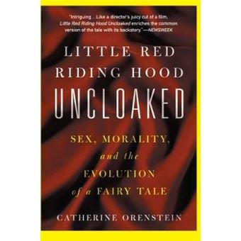 Little Red Riding Hood Uncloaked - Sex, Morality, and the Evolution of a Fairy Tale - Paperback - 2003 - 1