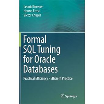 Formal Sql Tuning For Oracle Databases Practical Efficiency  Efficient Practice - 1