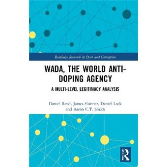 Wada, The World Antidoping Agency A Multilevel Legitimacy Analysis Routledge Research In Sport And Corruption - 1