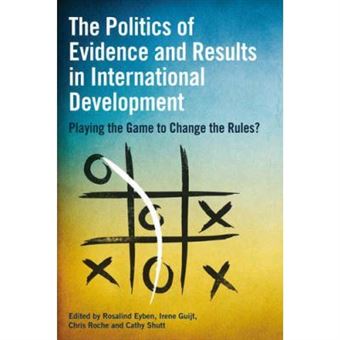 The Politics Of Evidence And Results In International Development: Playing The Game To Change The Rules? - [Version Originale] - 1