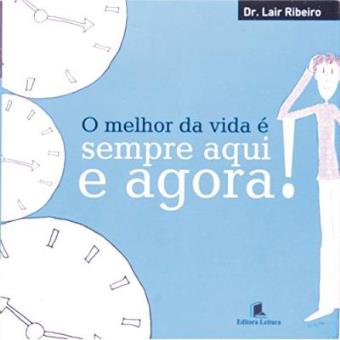 O Melhor Da Vida É Sempre Aqui E Agora! - 1