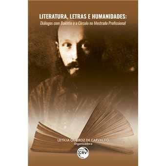 LITERATURA, LETRAS E HUMANIDADES:diálogos com Bakhtin e o Círculo no mestrado profissional - 1