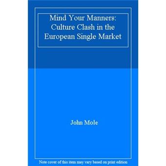 Mind Your Manners: Managing Business Cultures In The New Global Europe: Culture Clash In The European Single Market - [Livre En Vo] - 1