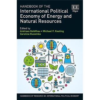 Handbook Of The International Political Economy Of Energy And Natural Resources (Handbooks Of Research On International Political Economy Series) - [Livre En Vo] - 1