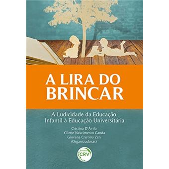 A Lira Do Brincar A Ludicidade Da Educação Infantil À Educação Universitária - 1