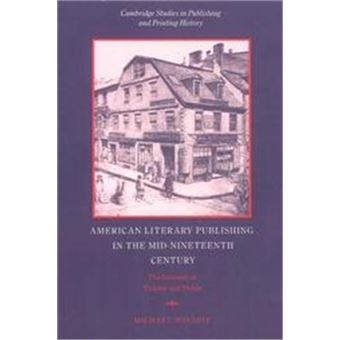 American Literary Publishing In The Mid-Nineteenth Century, Cambridge Studies In Publishing And Printing History - 1