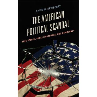 The American Political Scandal - Free Speech, Public Discourse, and Democracy - Hardback - 2015 - 1