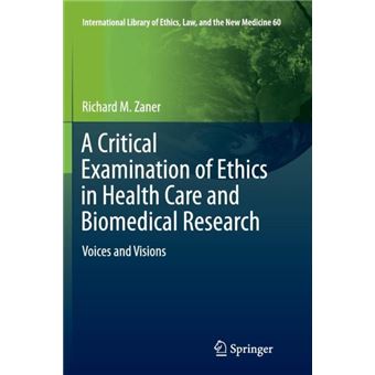 A Critical Examination Of Ethics In Health Care And Biomedical Research - 1