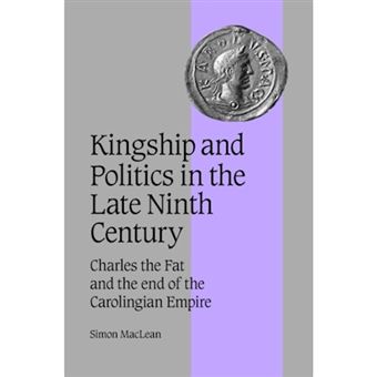 Kingship and Politics in the Late Ninth Century - Charles the Fat and the End of the Carolingian Empire - Hardback - 2003 - 1