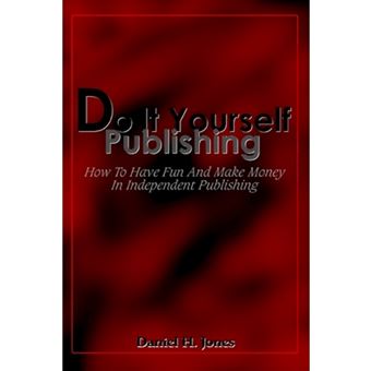 Do It Yourself Publishing - How to Have Fun and Make Money in Independent Publishing - Paperback / softback - 2004 - 1