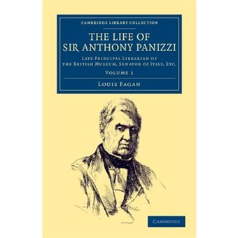 The Life of Sir Anthony Panizzi, K.C.B. - Late Principal Librarian of the British Museum, Senator of Italy, Etc. - Paperback - 2012 - 1