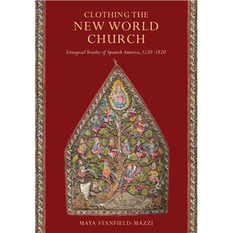 Clothing The New World Church Liturgical Textiles Of Spanish America, 15201820 - 1