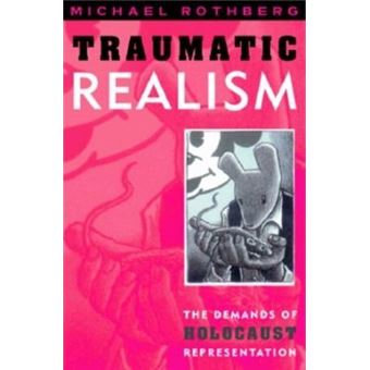 Traumatic Realism : The Demands of Holocaust Representation - 1