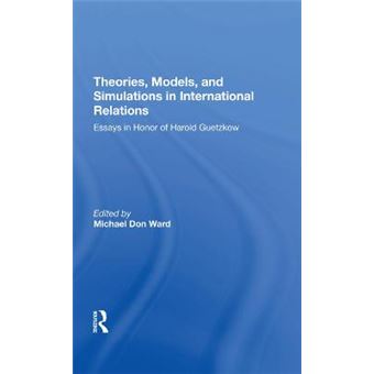 Theories, Models, And Simulations In International Relations Essays And Research In Honor Of Harold Guetzkow - 1