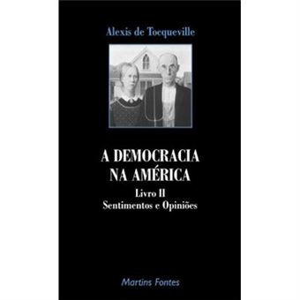 A Democracia Na America. Sentimentos E Opinioes - Livro 2 - 1