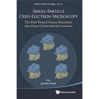 Single-Particle Cryo-Electron Microscopy: The Path Toward Atomic Resolution/ Selected Papers Of Joachim Frank With Commentaries - 1