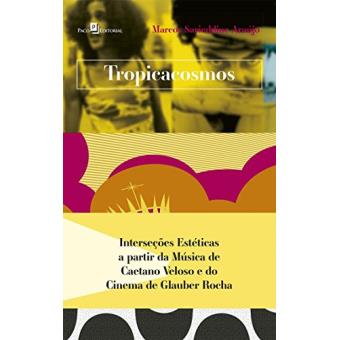 Tropicacosmos: Interseções Estéticas A Partir Da Música de Caetano Veloso e do Cinema de Glauber Rocha - 1