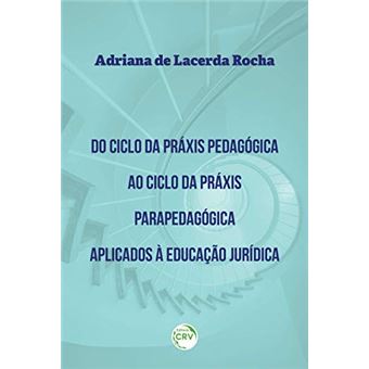 Do Ciclo Da Práxis Pedagógica Ao Ciclo Da Práxis Parapedagógica Aplicados À Educação Jurídica - 1