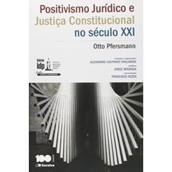 Positivismo Jurídico E Justiça Constitucional No Século Xxi - Série Idp - 1