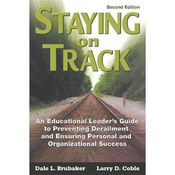 Staying on Track - An Educational Leader's Guide to Preventing Derailment and Ensuring Personal and Organizational Success - Paperback - 2006 - 1