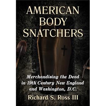 American Body Snatchers: Merchandising the Dead in 19th Century New England and Washington, D.C. - 1