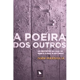 Poeira Dos Outros. Um Reporter Na Casa Da Morte E Mais 19 Histórias - 1