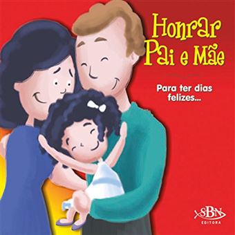 Para Ter Dias Felizes. Honrar Pai e Mãe - Coleção Amigos de Deus - 1