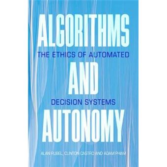 Algorithms And Autonomy The Ethics Of Automated Decision Systems - 1