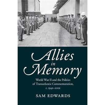 Allies in Memory : World War II and the Politics ofTransatlantic Commemoration, c.1941-2001 - 1