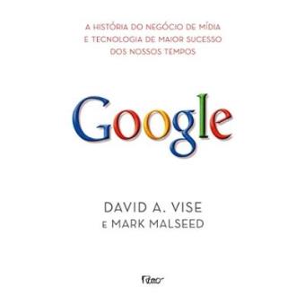 Google. A História do Negócio de Mídia e Tecnologia de Maior Sucesso dos Nossos Tempos - 1