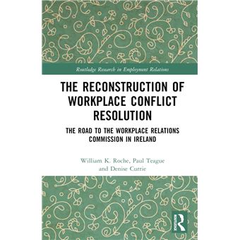 The Reconstruction of Workplace Conflict Resolution (Routledge Research in Employment Relations) - 1