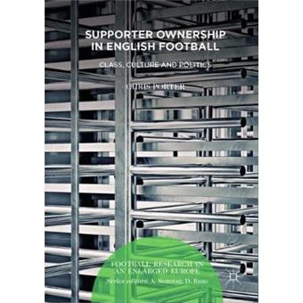 Supporter Ownership In English Football Class, Culture And Politics Football Research In An Enlarged Europe - 1