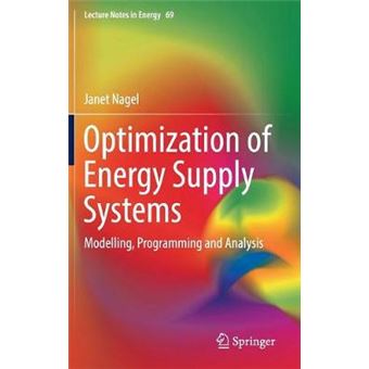 Optimization Of Energy Supply Systems Modelling, Programming And Analysis 69 Lecture Notes In Energy - 1